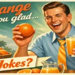 orange you glad jokes