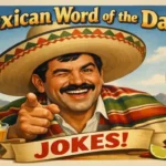 mexican word of the day jokes